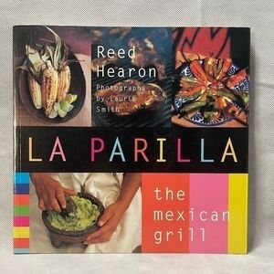 Recipes Book Reed Hearon La Parilla The Mexican Grill Cookbook Grill Recipes